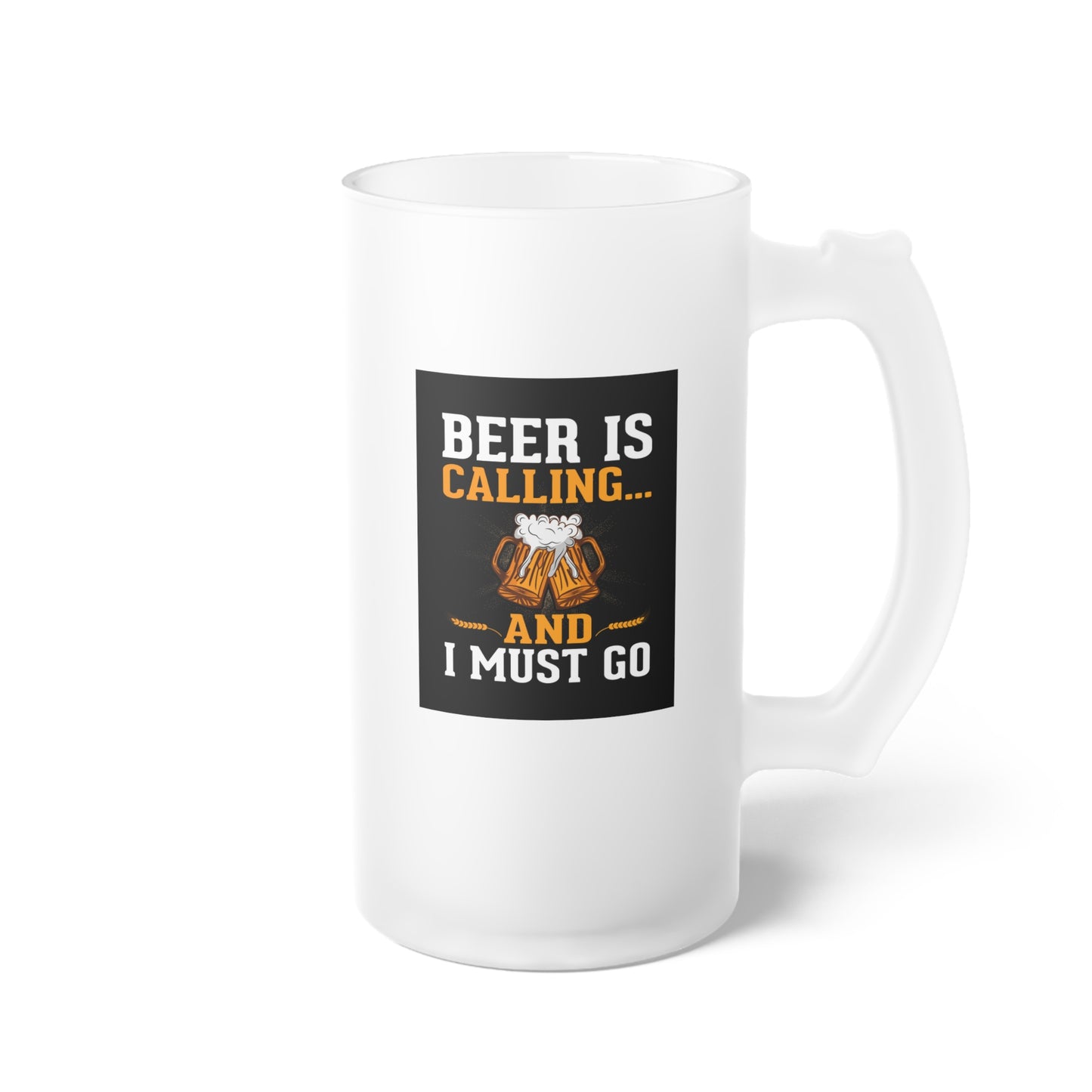 Beer is calling and I must go / Frosted Glass Beer Mug 16 oz