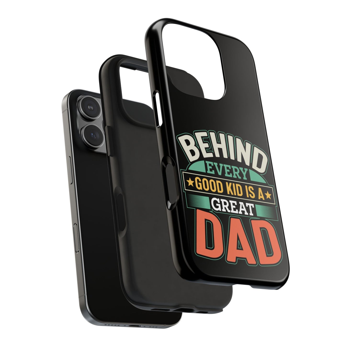 Behind every good kid is a great dad / Tough Phone Cases