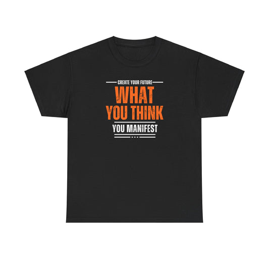 What you think you manifest Unisex Heavy Cotton Tee