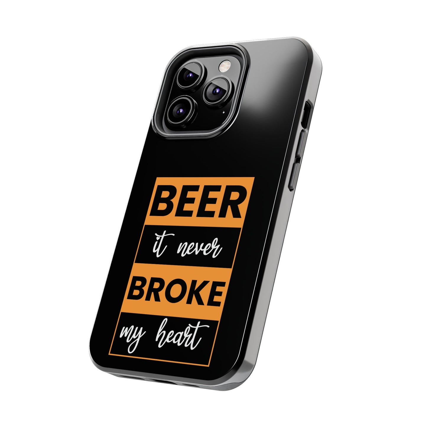 Beer It never broke my heart / Tough Phone Cases