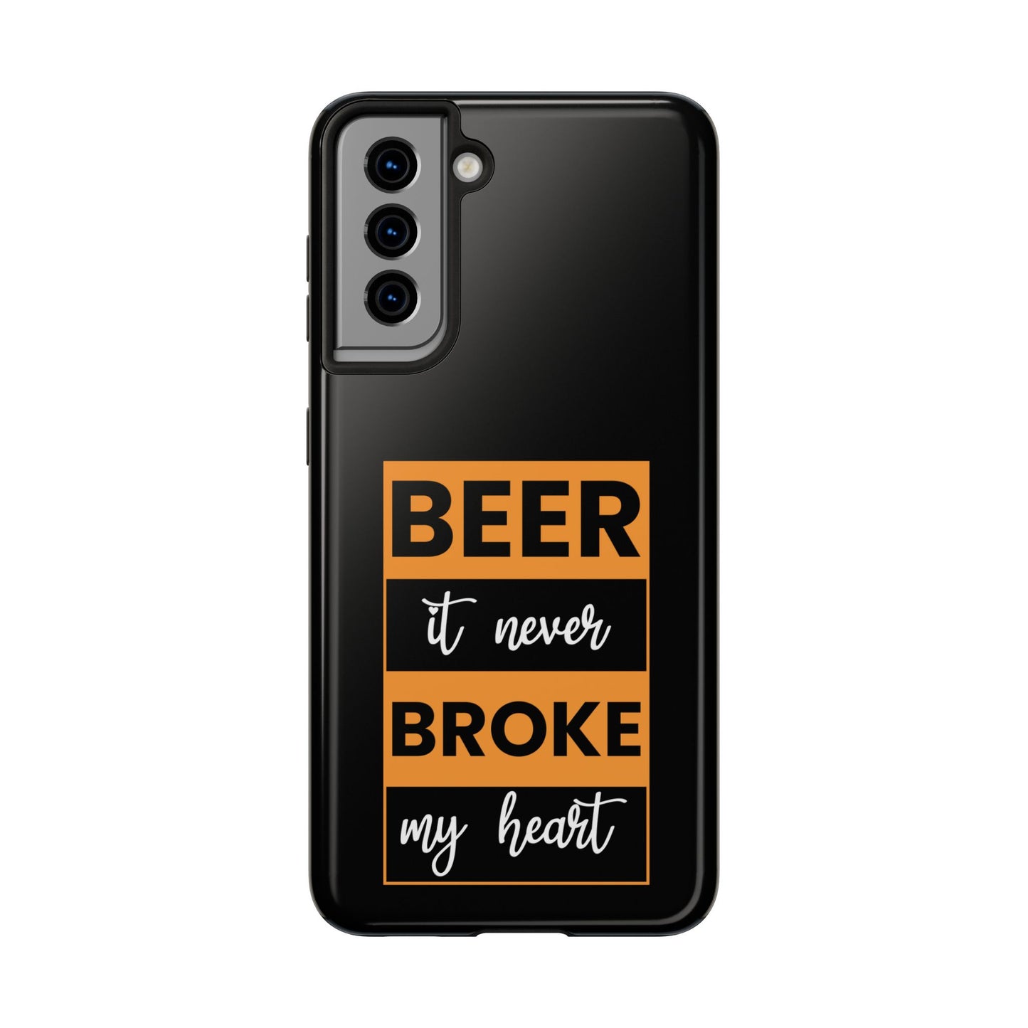 Beer It never broke my heart / Tough Phone Cases