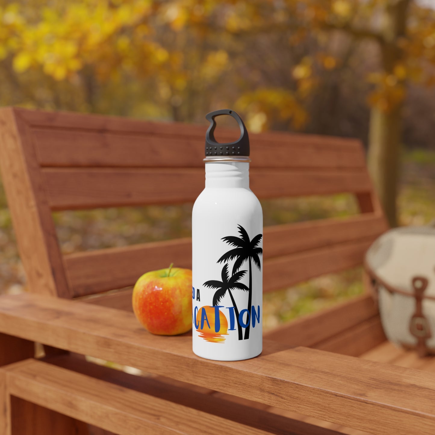 I need a Vacation / Stainless Steel Water Bottle