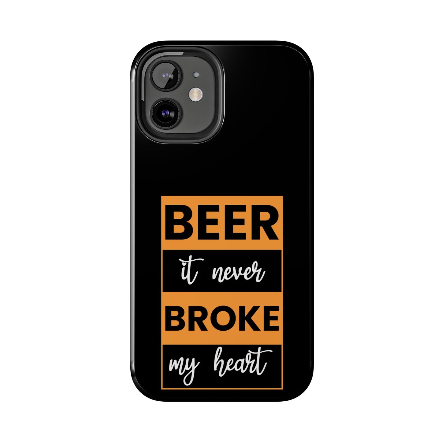 Beer It never broke my heart / Tough Phone Cases