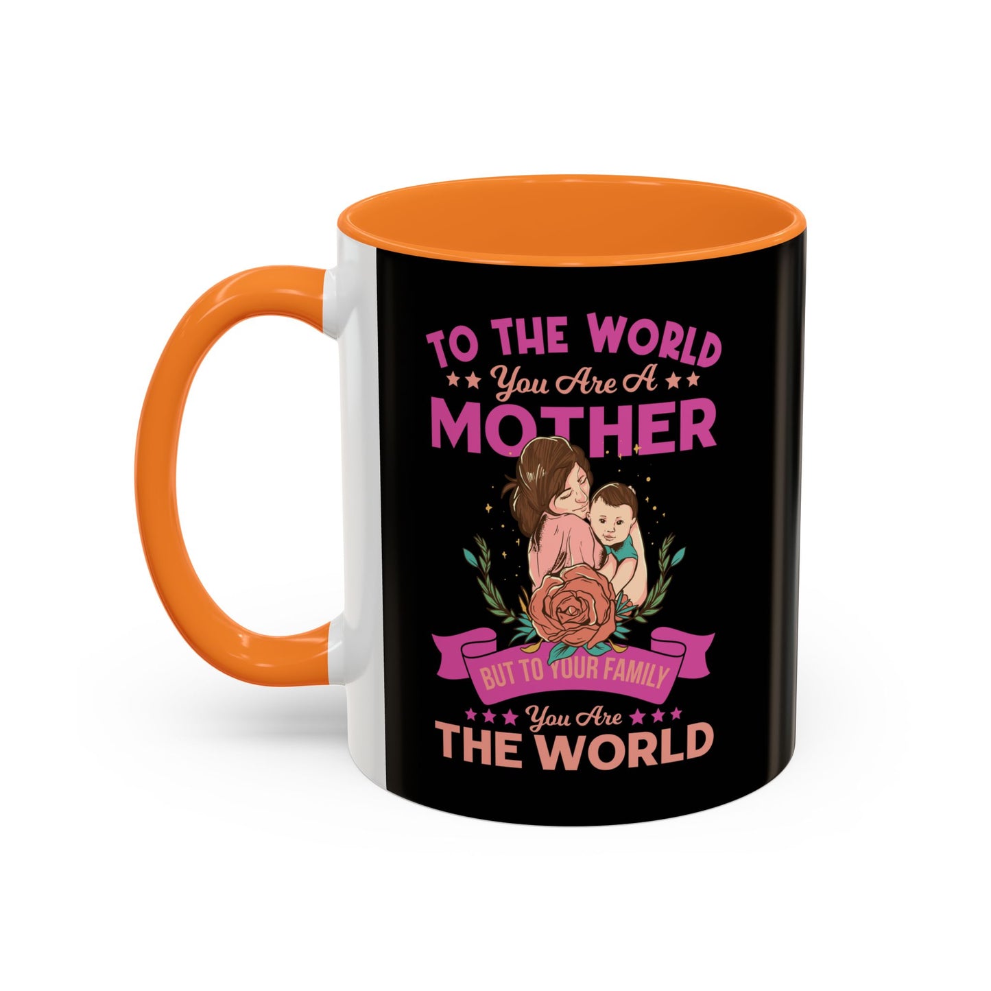 To the world you are a Mother / Colorful Mugs (11oz, 15oz)