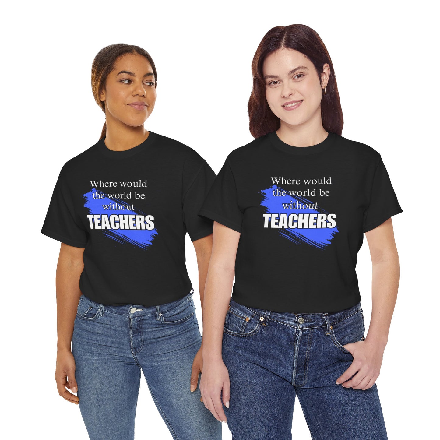 Where would the world be without Teachers Unisex Heavy Cotton Tee