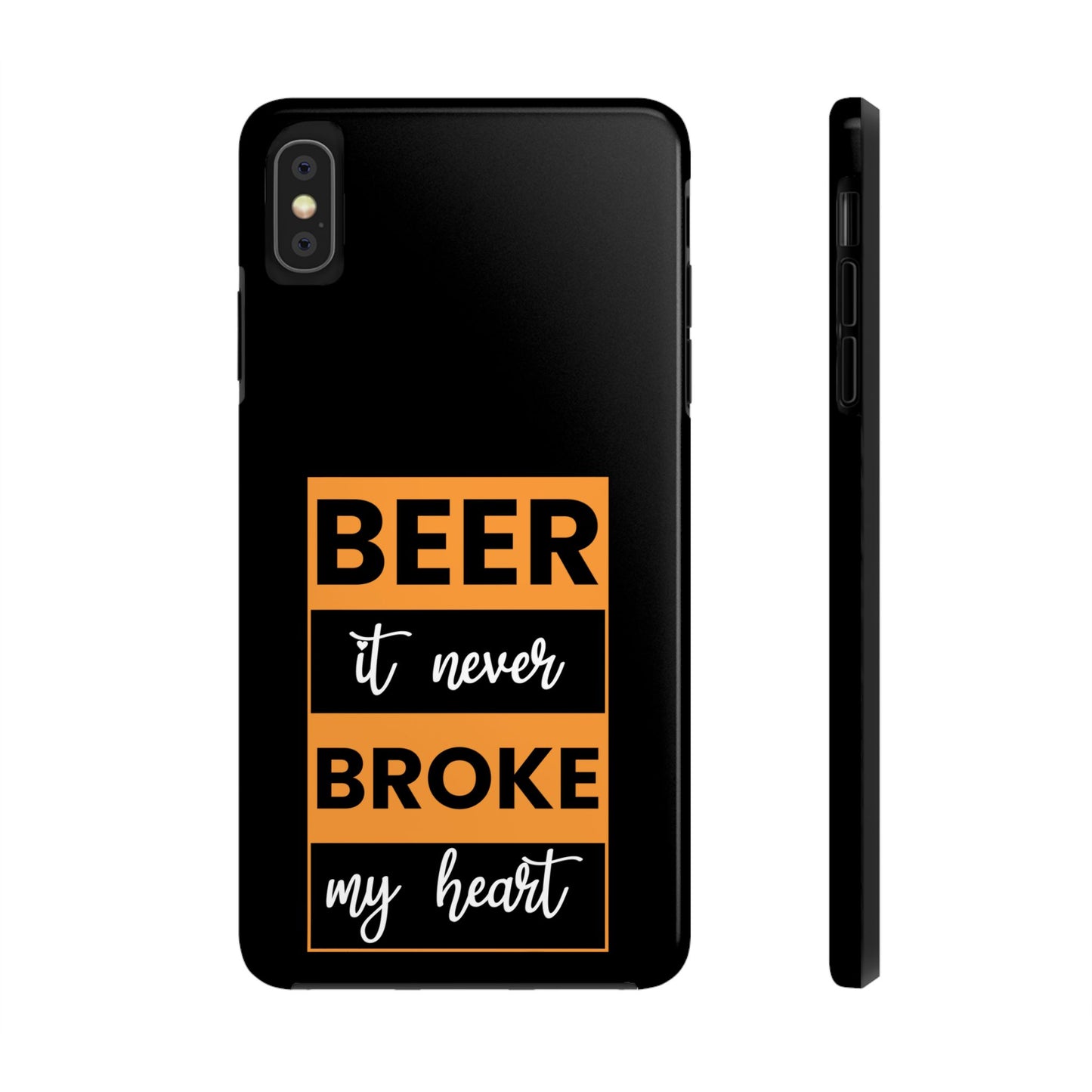 Beer It never broke my heart / Tough Phone Cases