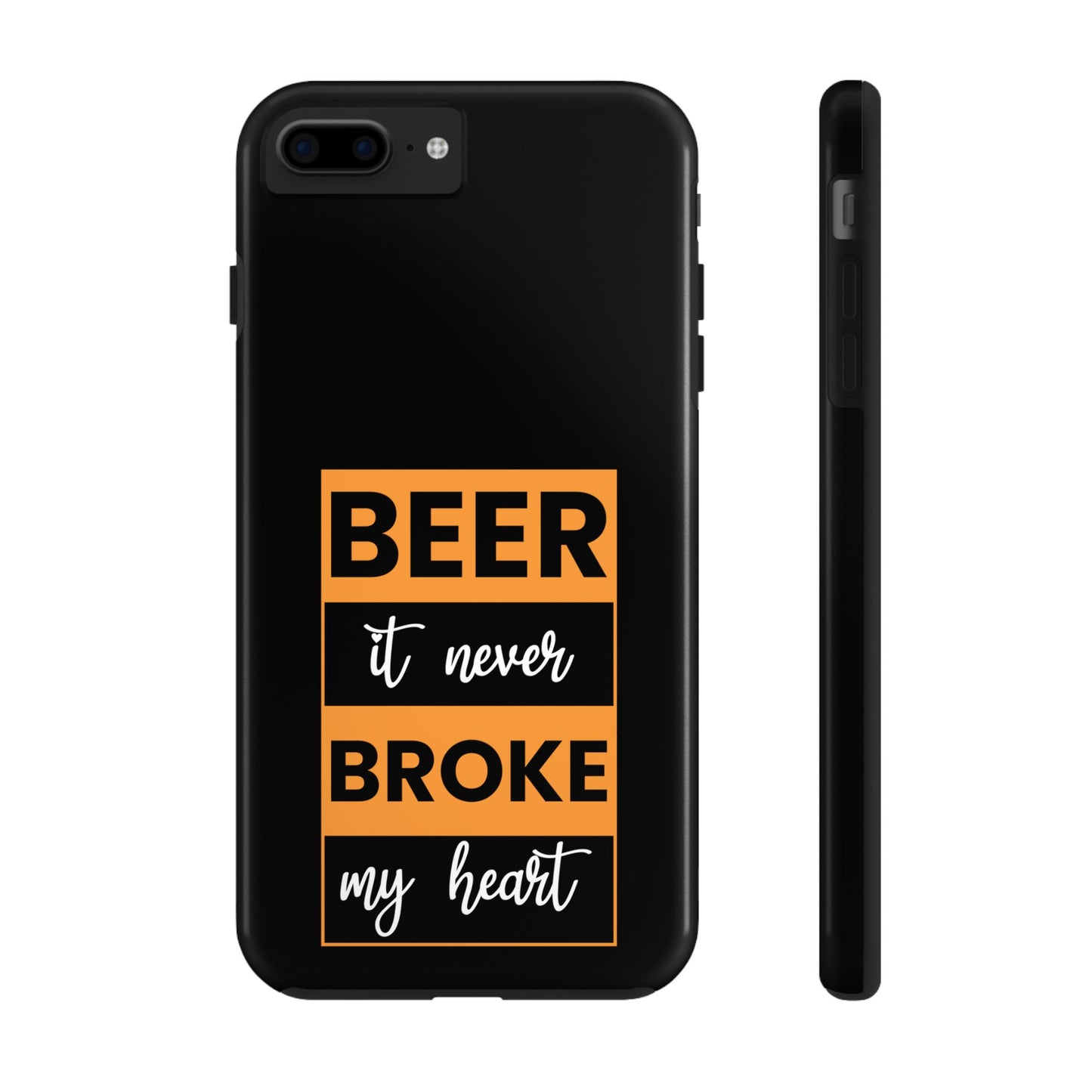 Beer It never broke my heart / Tough Phone Cases