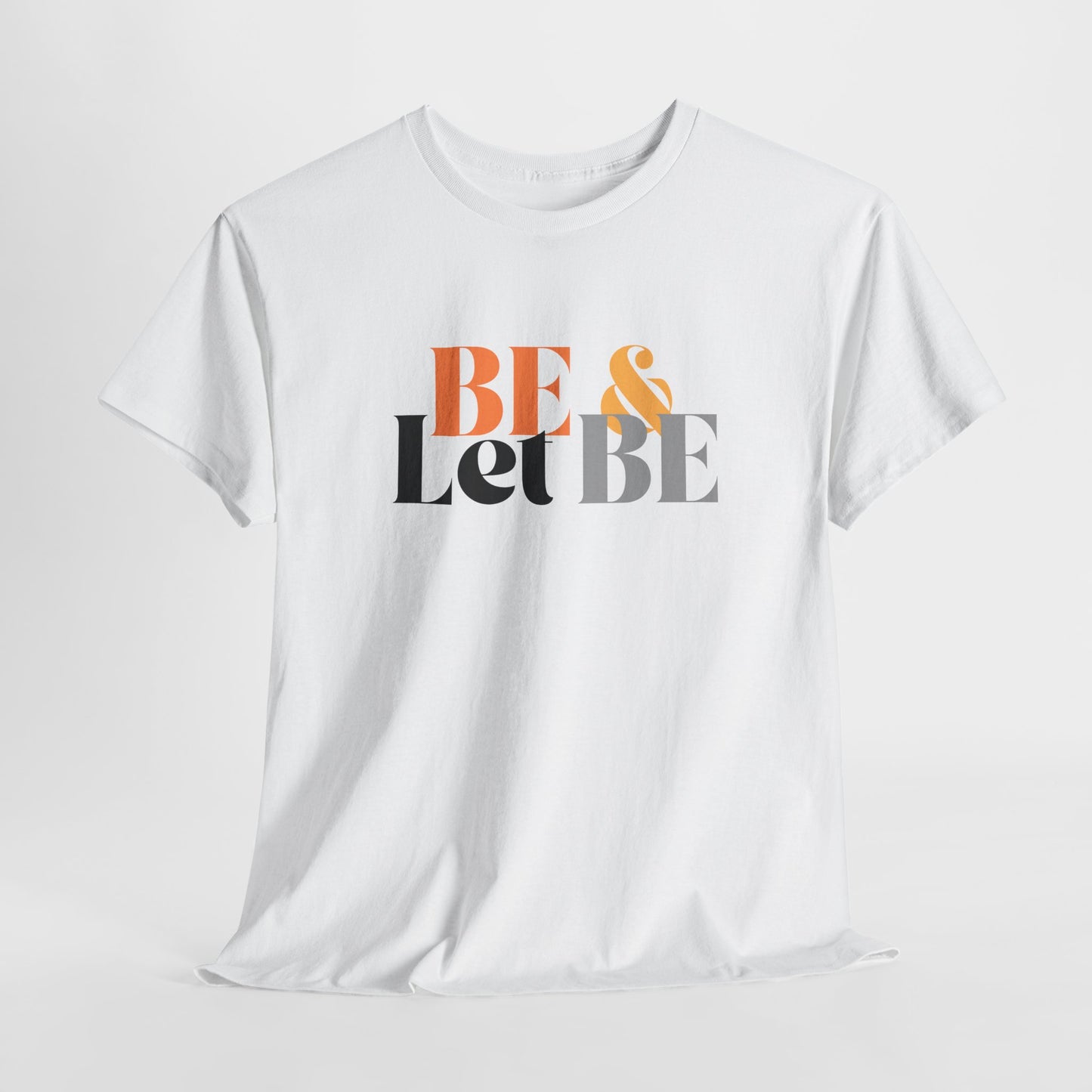 Be & Let Be Unisex Heavy Cotton Tee