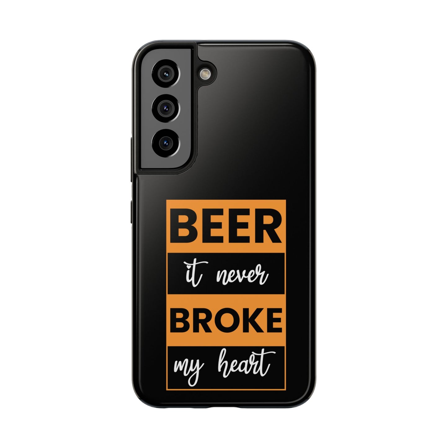 Beer It never broke my heart / Tough Phone Cases