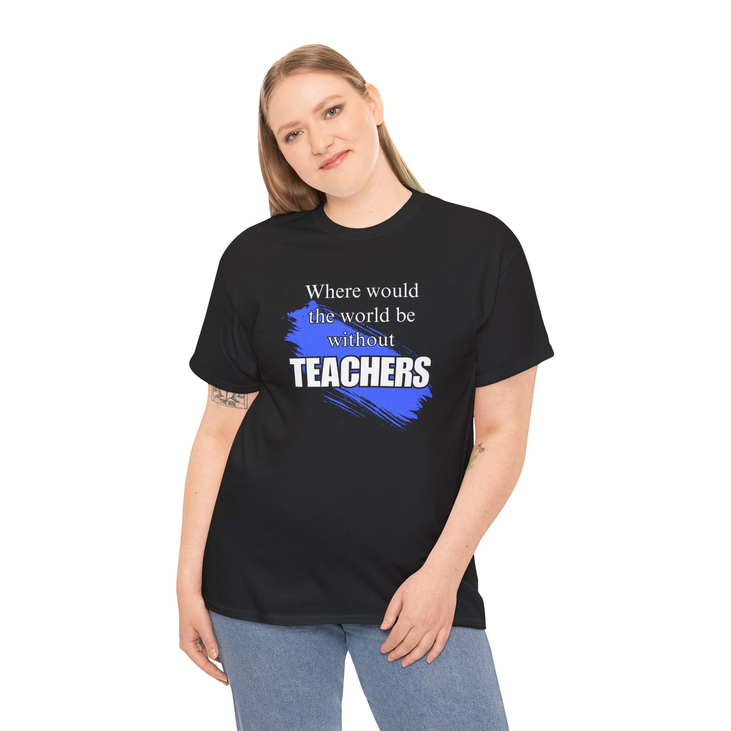 Where would the world be without Teachers Unisex Heavy Cotton Tee