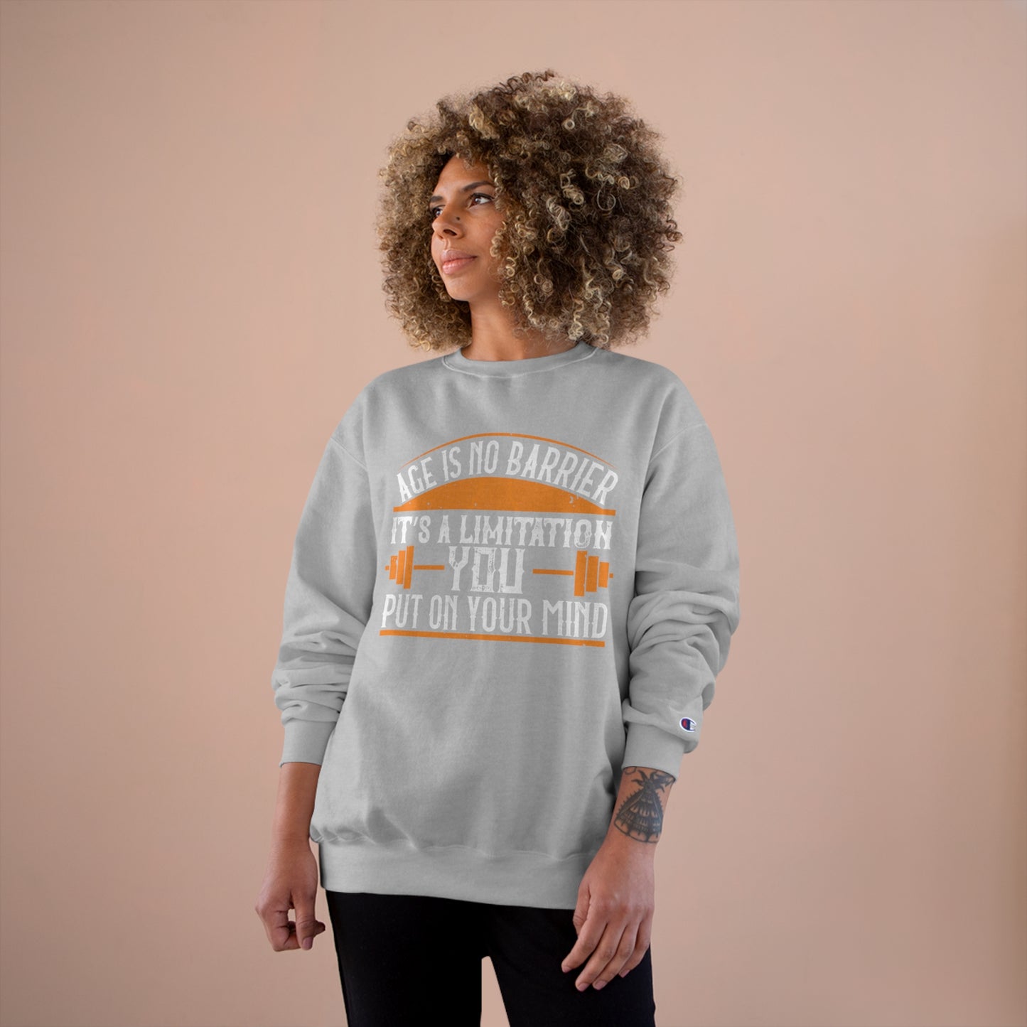 Age is no barrier / It's a limitation you put on your mind / Champion Sweatshirt