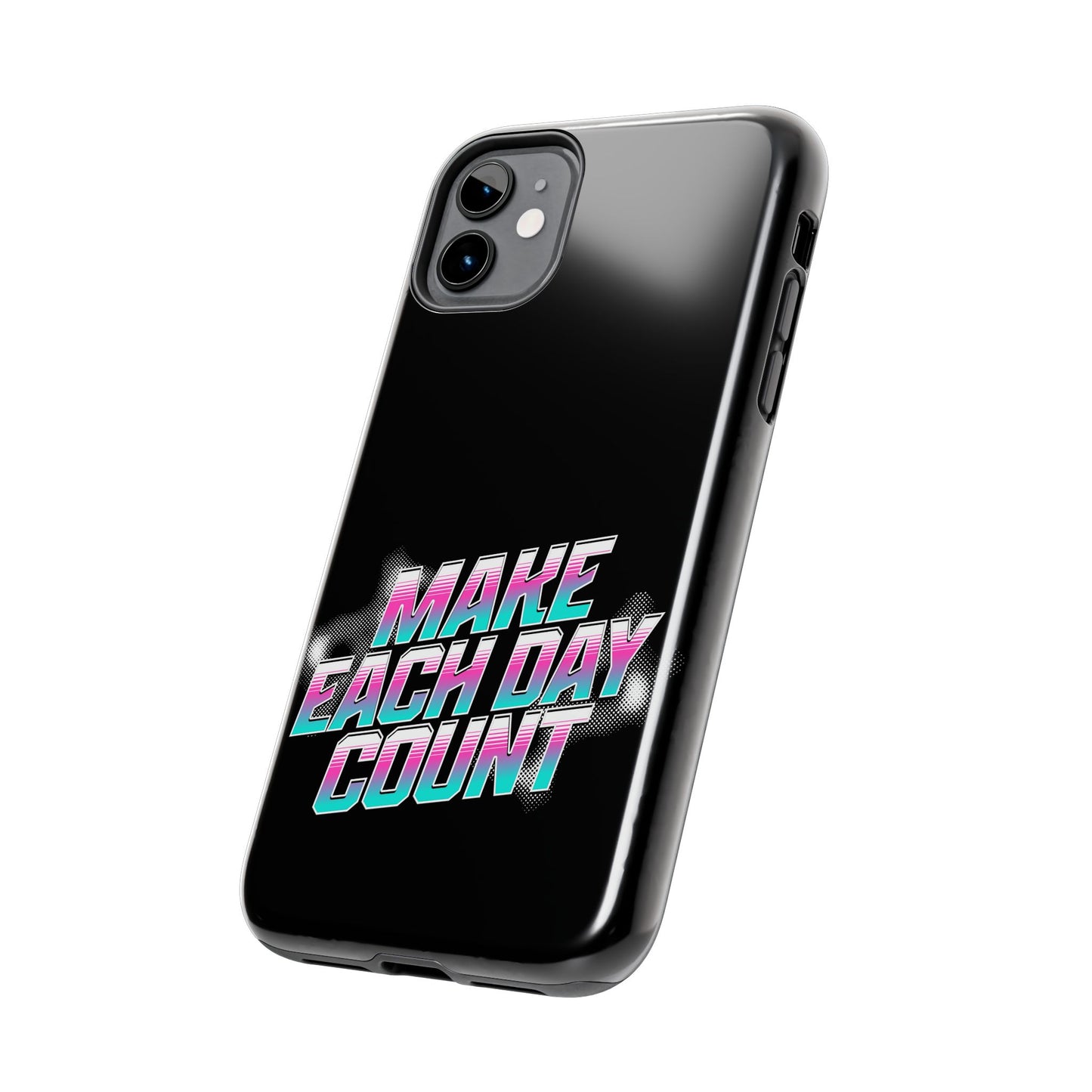 Make Each Day Count / Tough Phone Cases