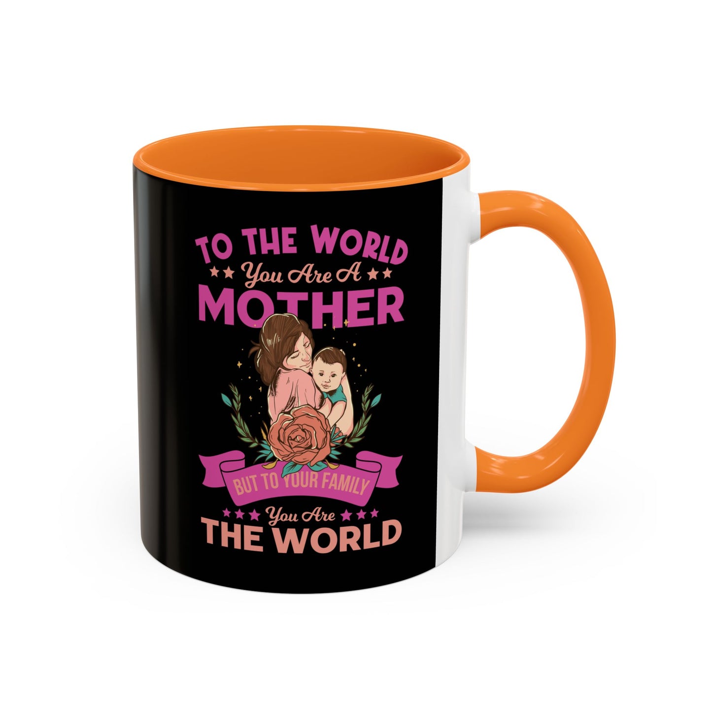 To the world you are a Mother / Colorful Mugs (11oz, 15oz)