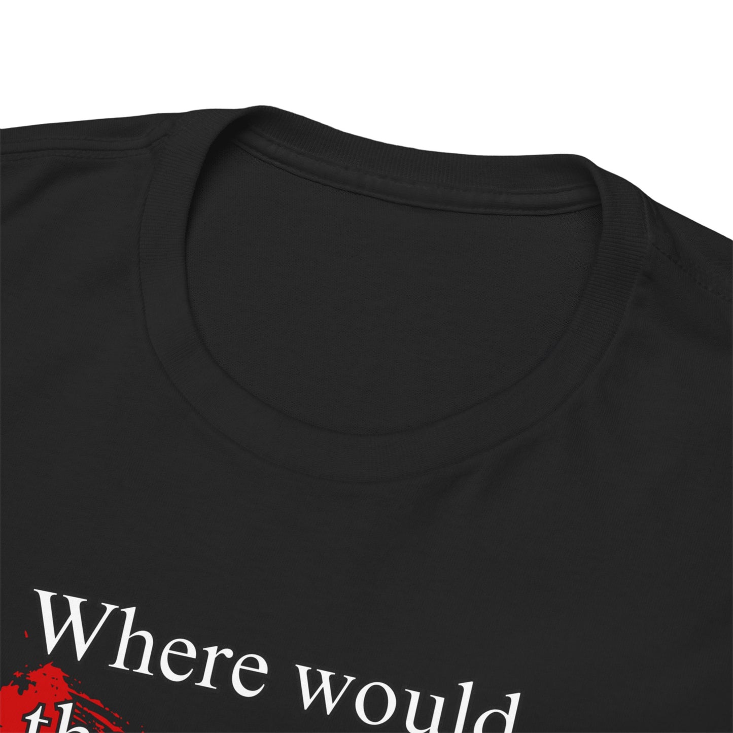 Where would the world be without Dental Hygenists Unisex Heavy Cotton Tee