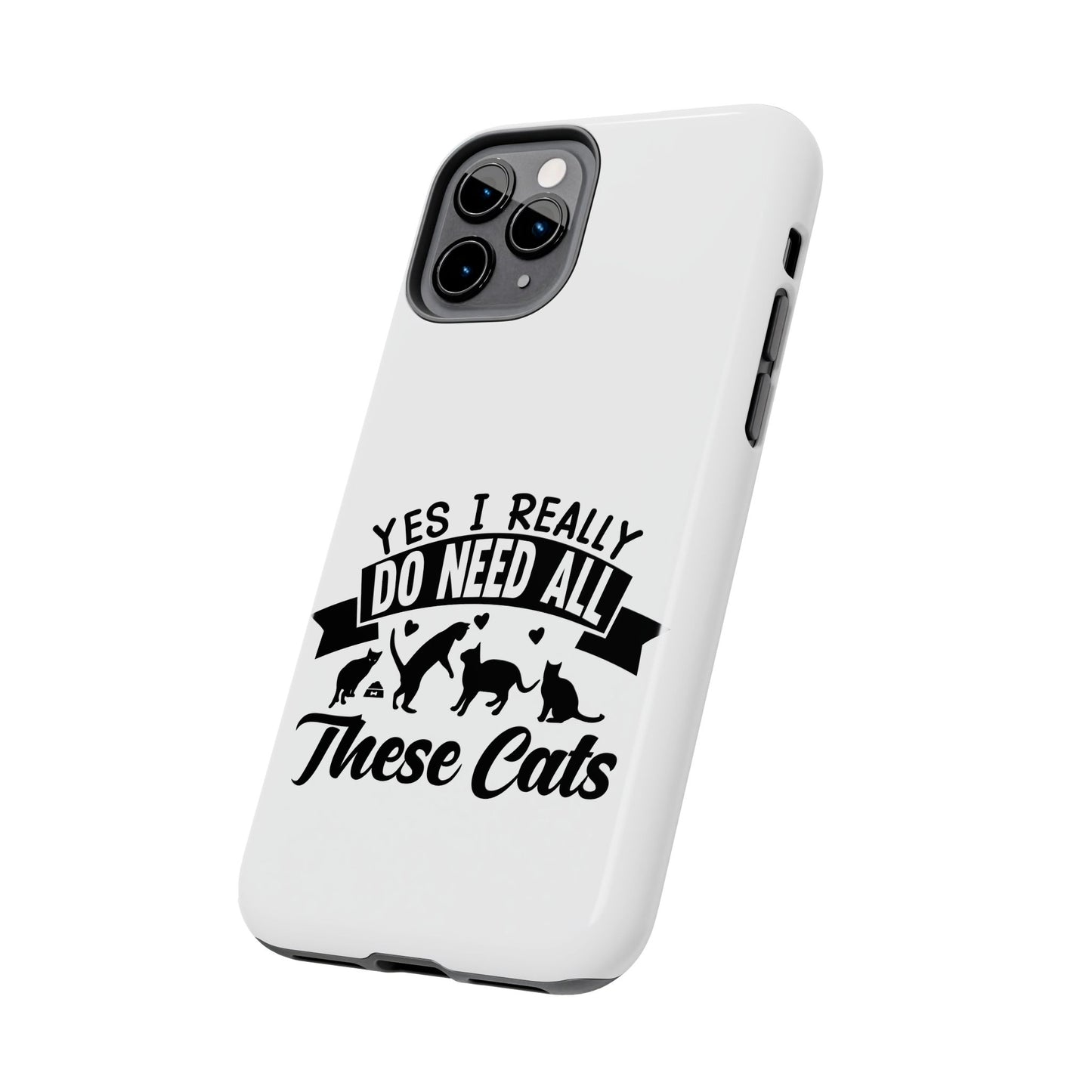 Yes I really do need all these cats / Tough Phone Cases