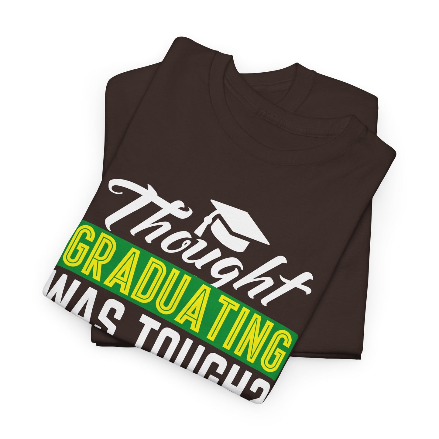 Thought Graduation Was Tough? Unisex Heavy Cotton Tee