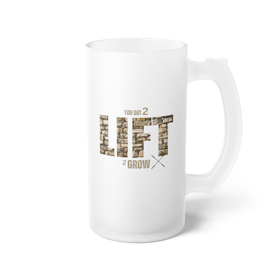 You got 2 lift 2 grow / Frosted Glass Beer Mug 16 oz