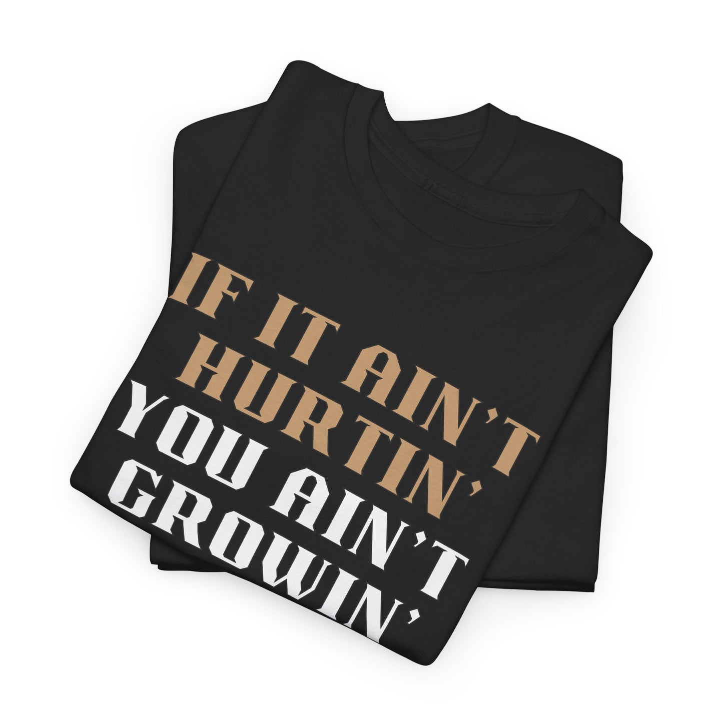 If You Ain't Hurtin' You Ain't Growin" Unisex Heavy Cotton Tee