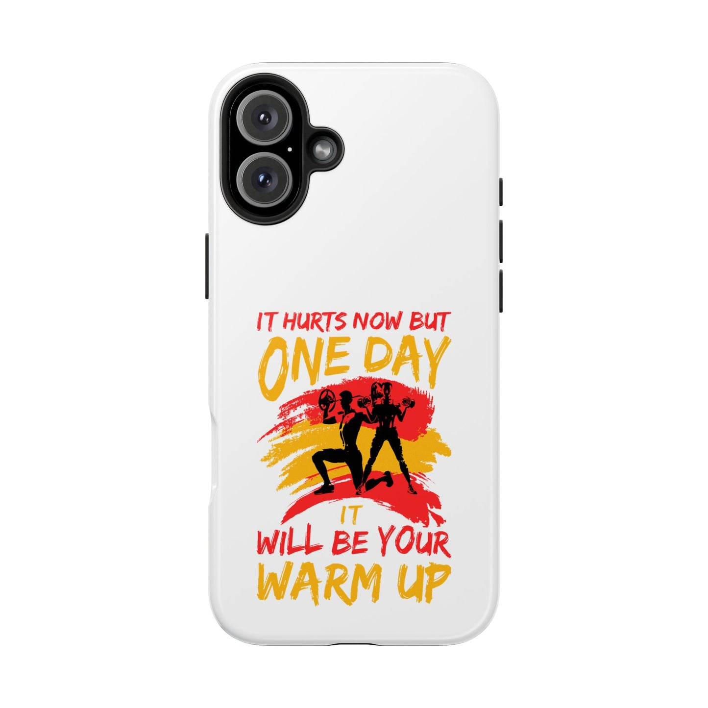 It hurts now but 1 day it will be your warm up / Tough Phone Cases