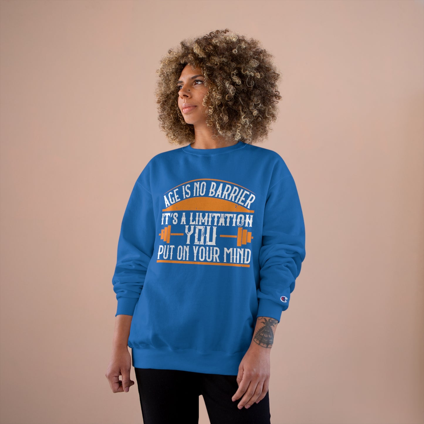 Age is no barrier / It's a limitation you put on your mind / Champion Sweatshirt