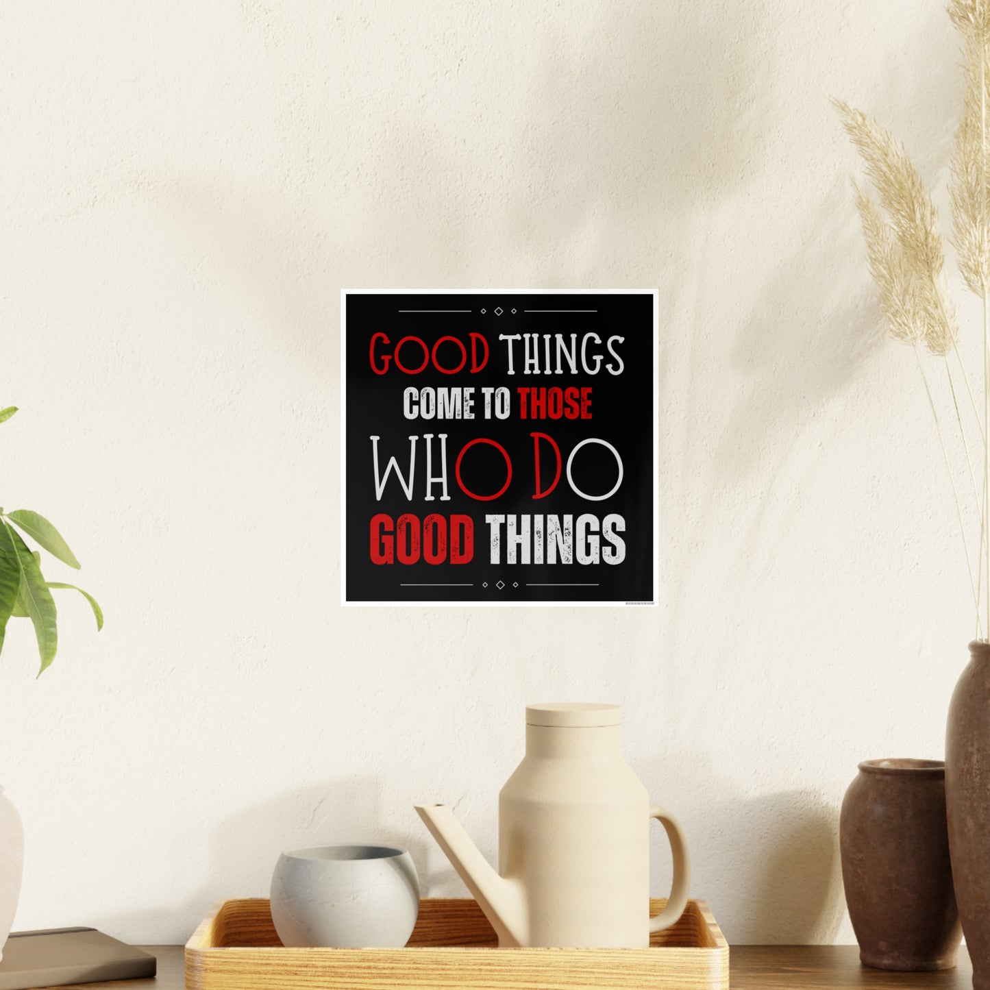 Good things come to those who do good things / Photo Art Paper Posters