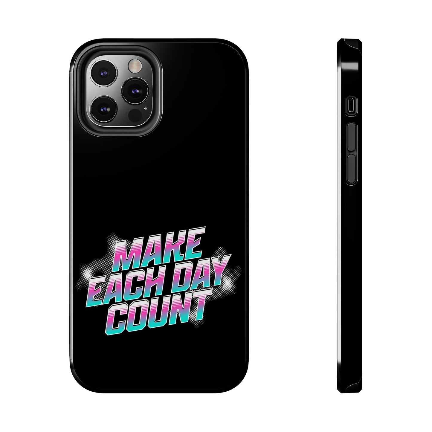 Make Each Day Count / Tough Phone Cases