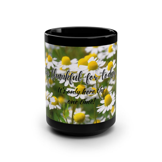 Be thankful for today / Black Mug, 15oz