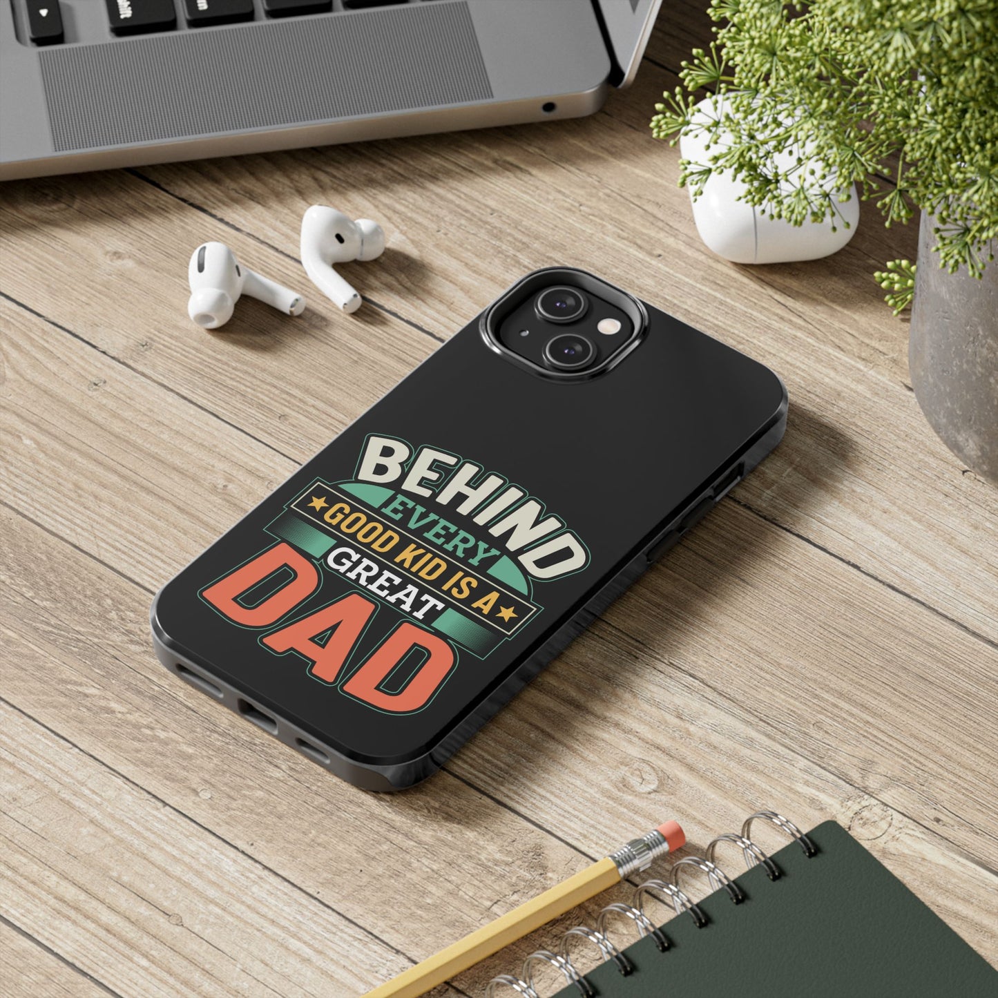 Behind every good kid is a great dad / Tough Phone Cases