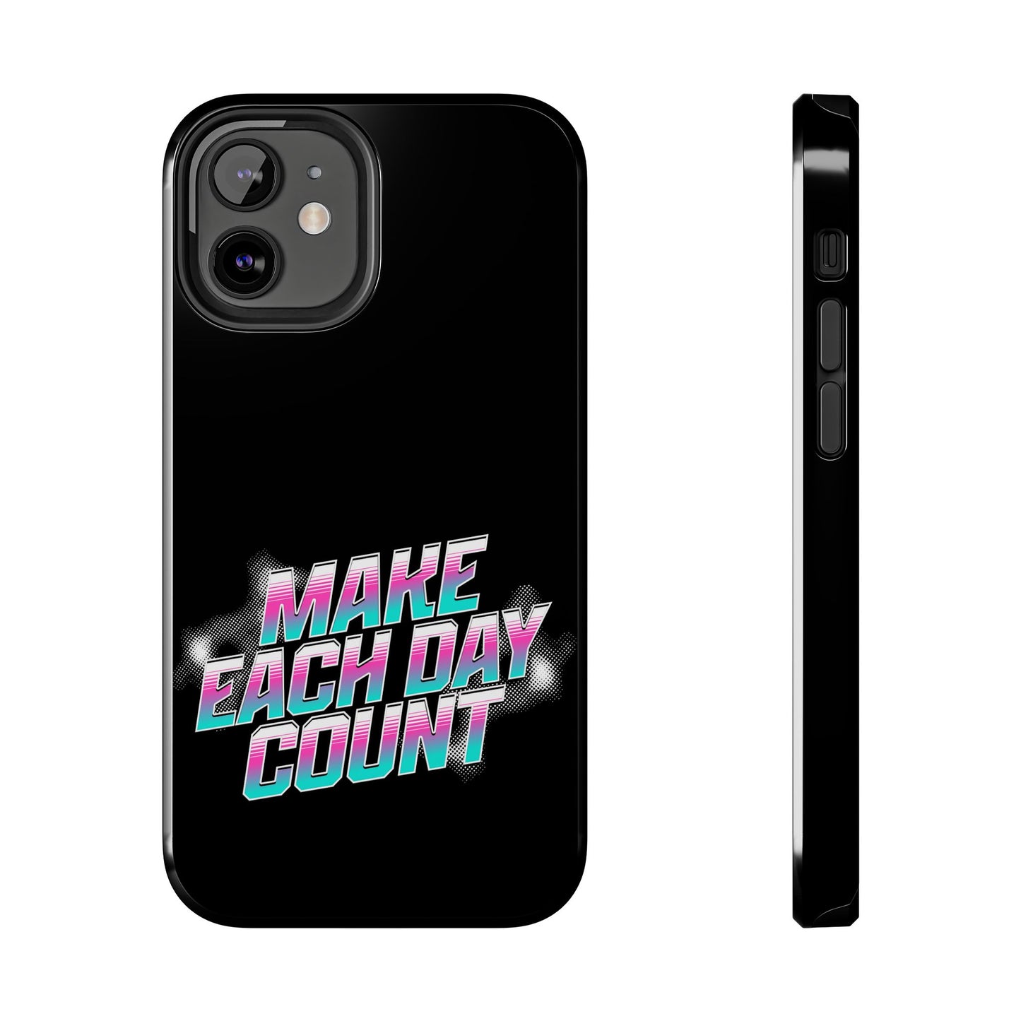 Make Each Day Count / Tough Phone Cases