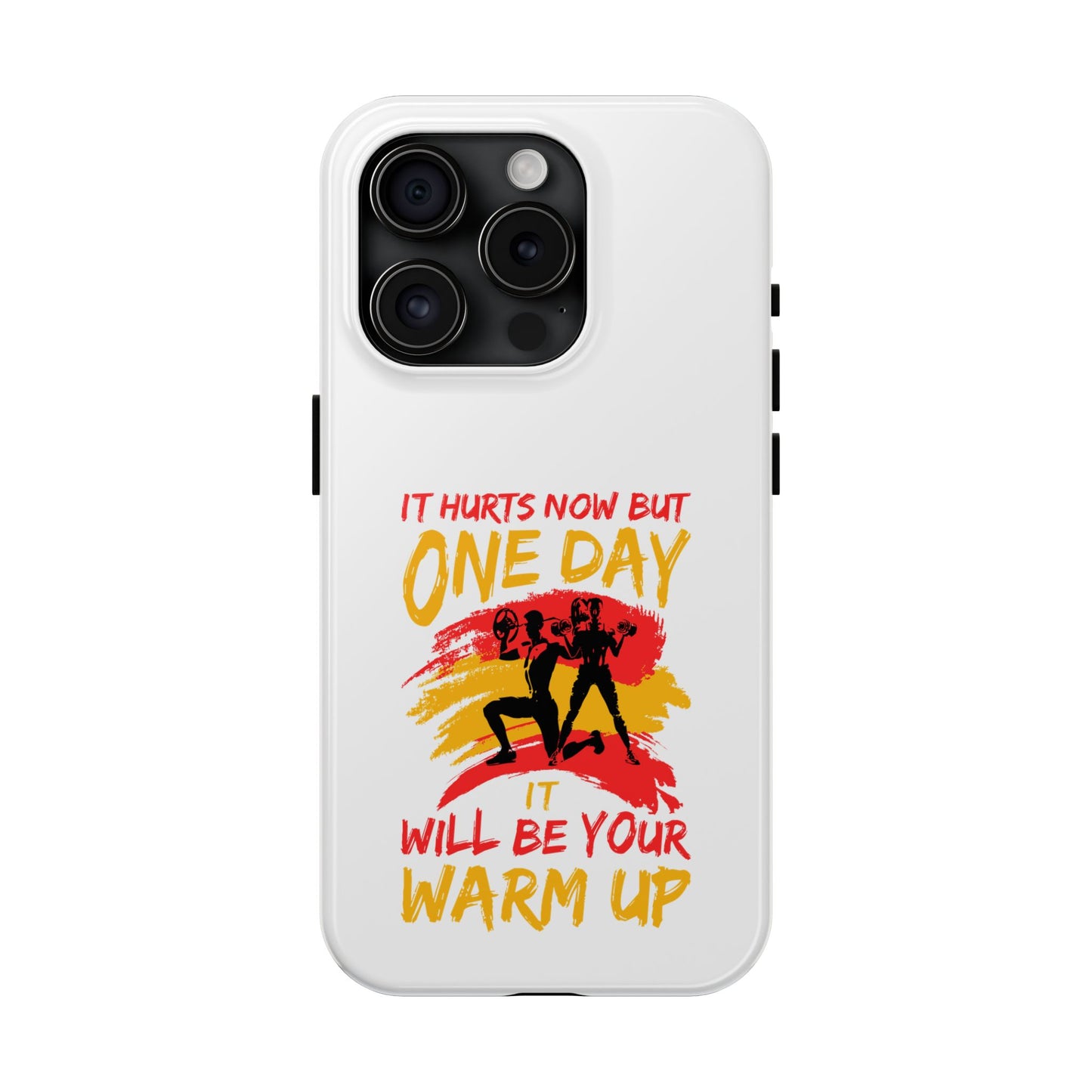 It hurts now but 1 day it will be your warm up / Tough Phone Cases