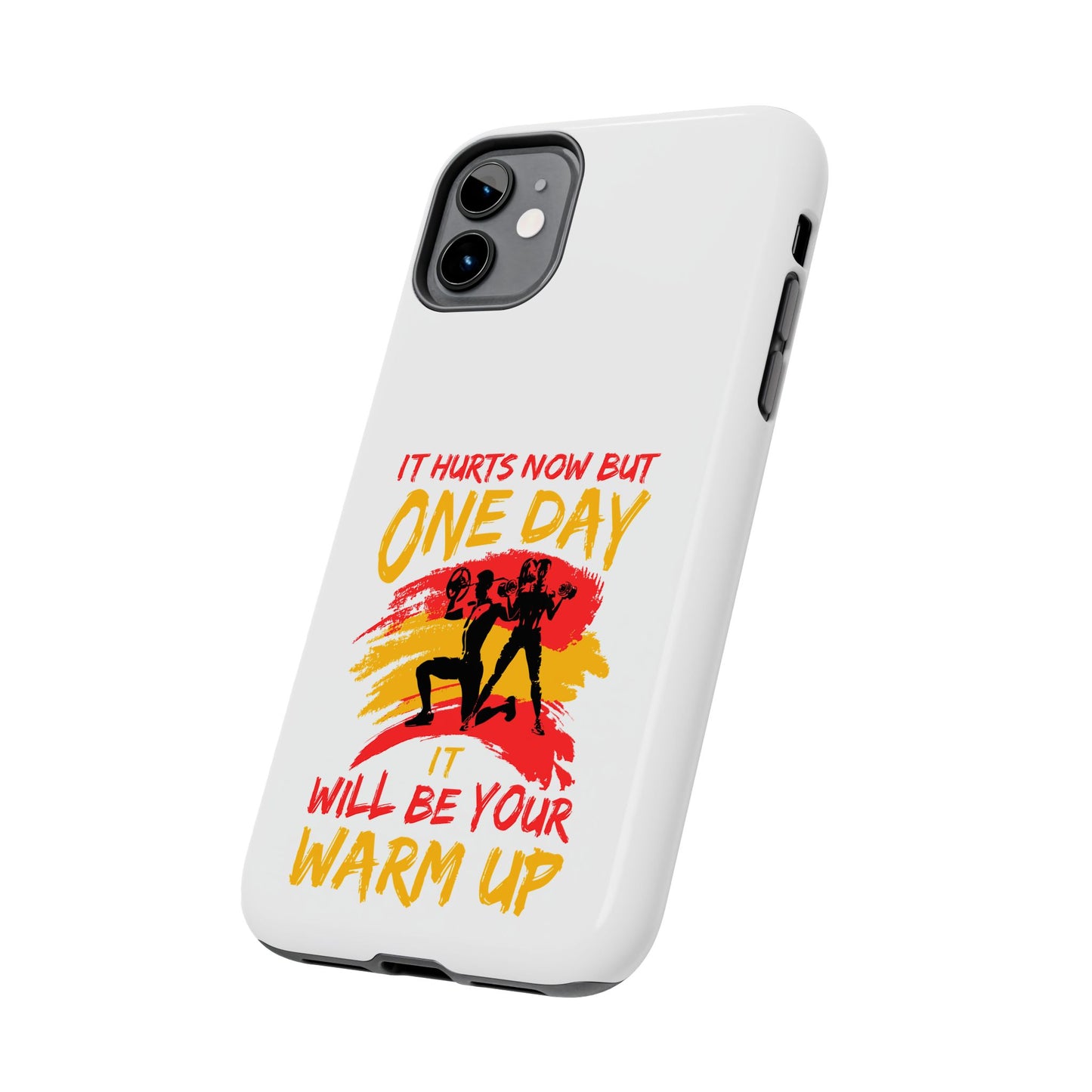 It hurts now but 1 day it will be your warm up / Tough Phone Cases