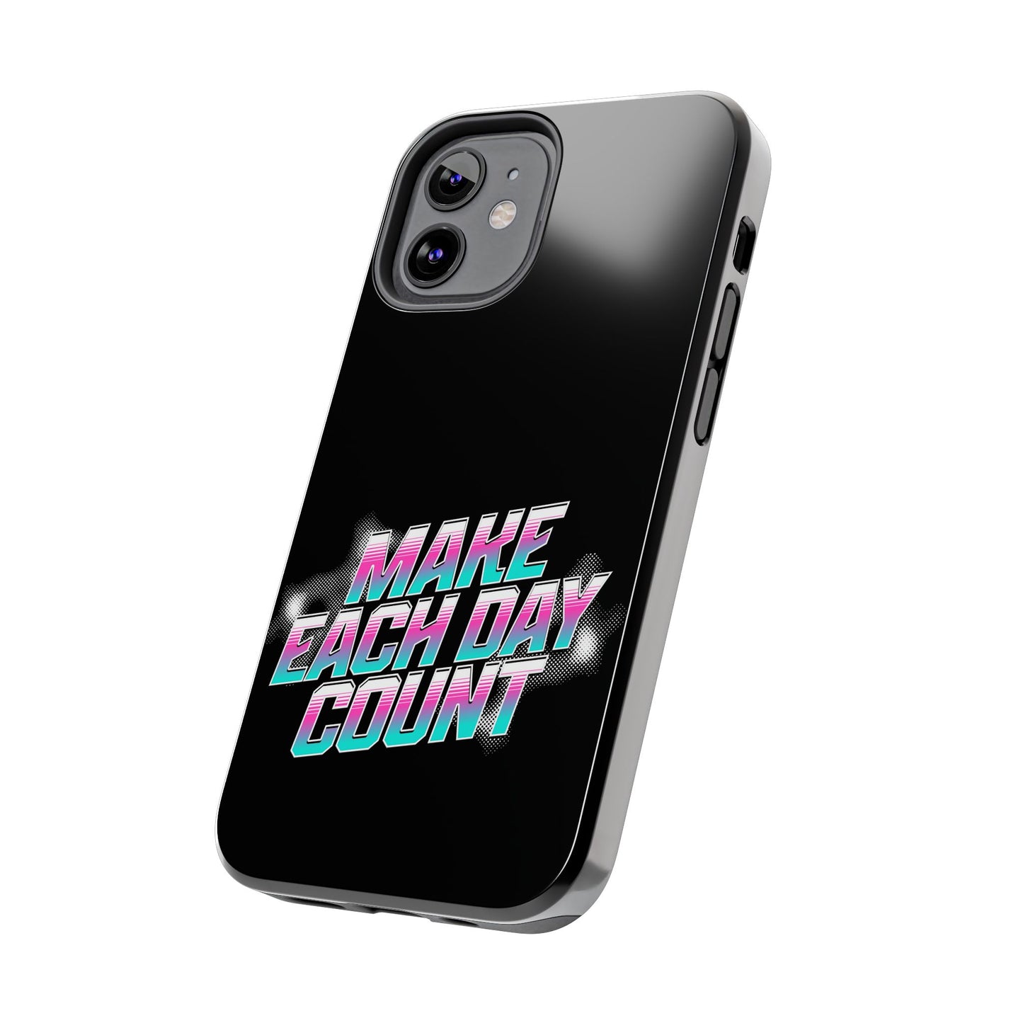 Make Each Day Count / Tough Phone Cases