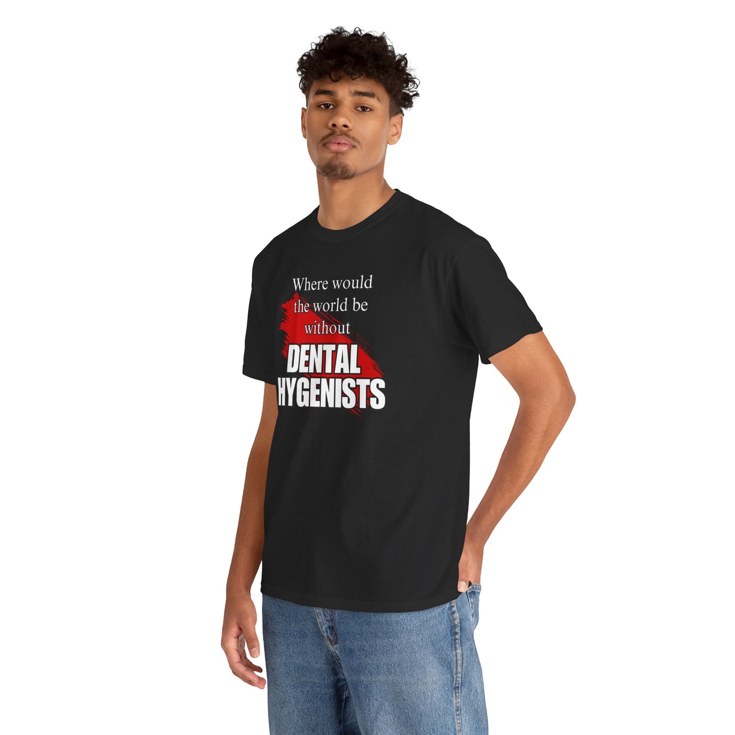 Where would the world be without Dental Hygenists Unisex Heavy Cotton Tee