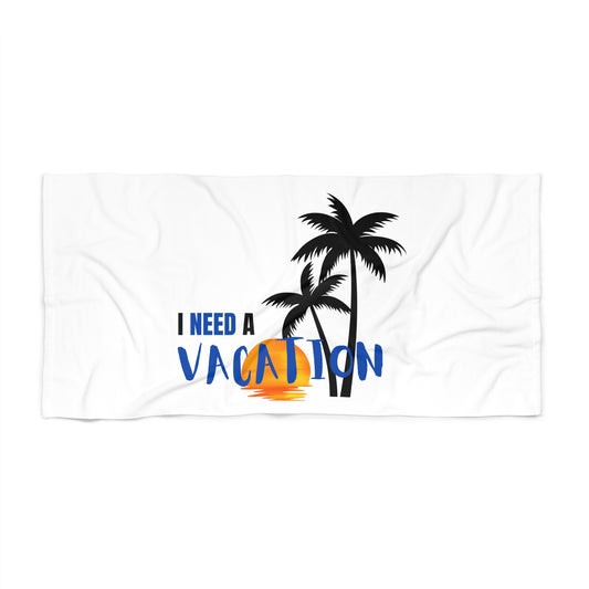 I Need a Vacation / Beach Towel