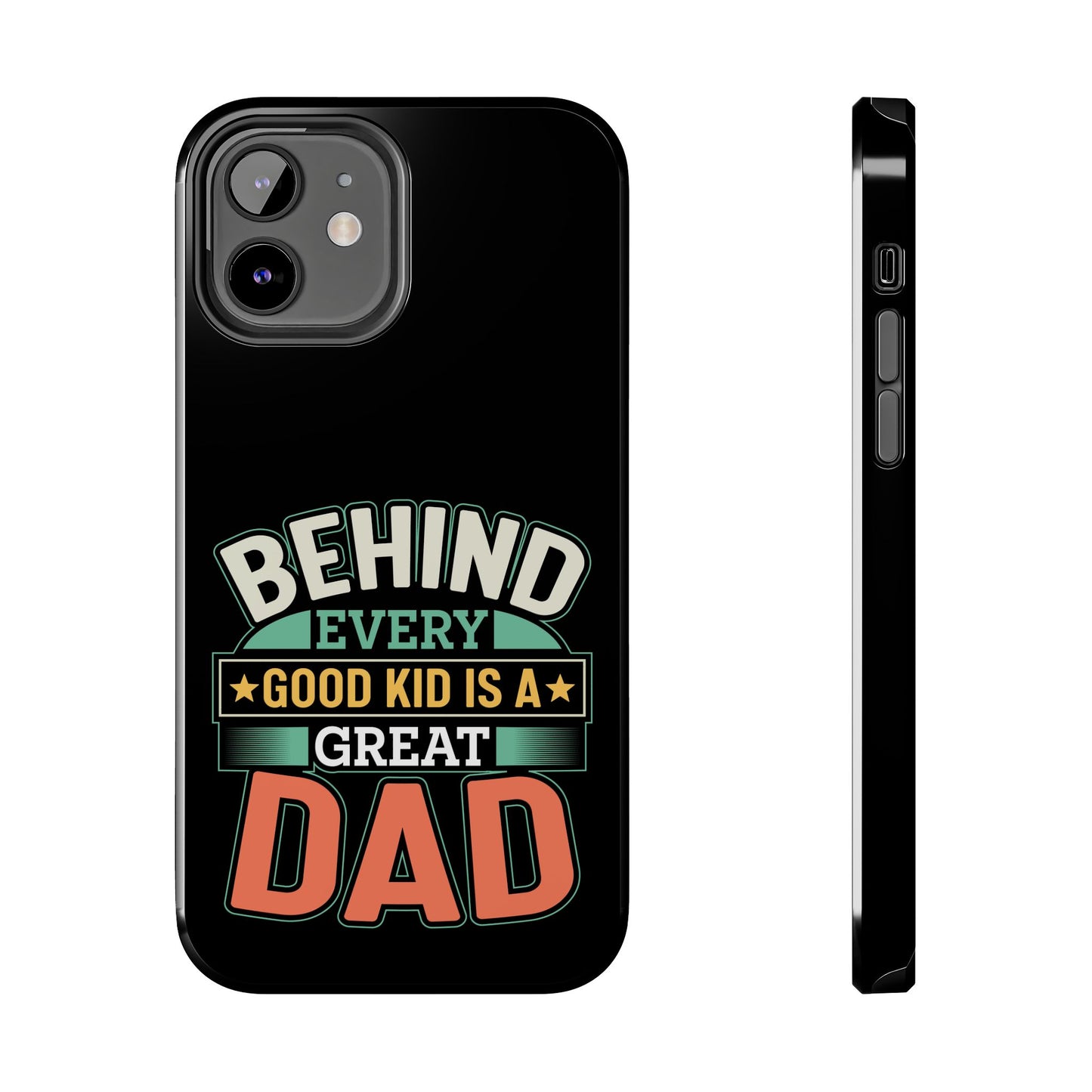 Behind every good kid is a great dad / Tough Phone Cases