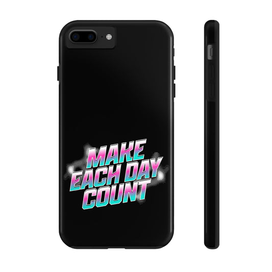 Make Each Day Count / Tough Phone Cases