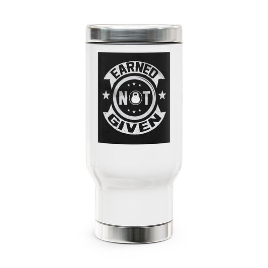 Earned not Given / Stainless Steel Travel Mug with Handle, 14oz