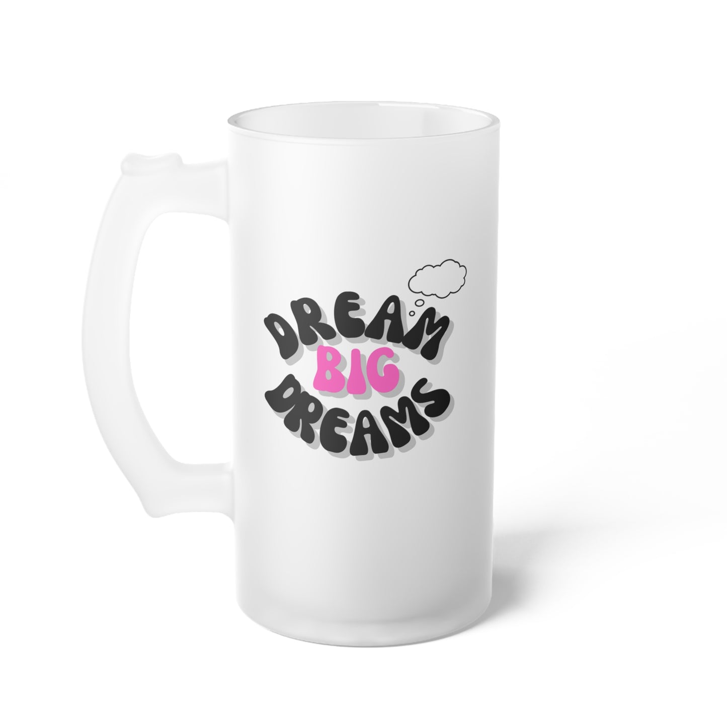 Dream Big / Frosted Glass Beer Mug 16 oz