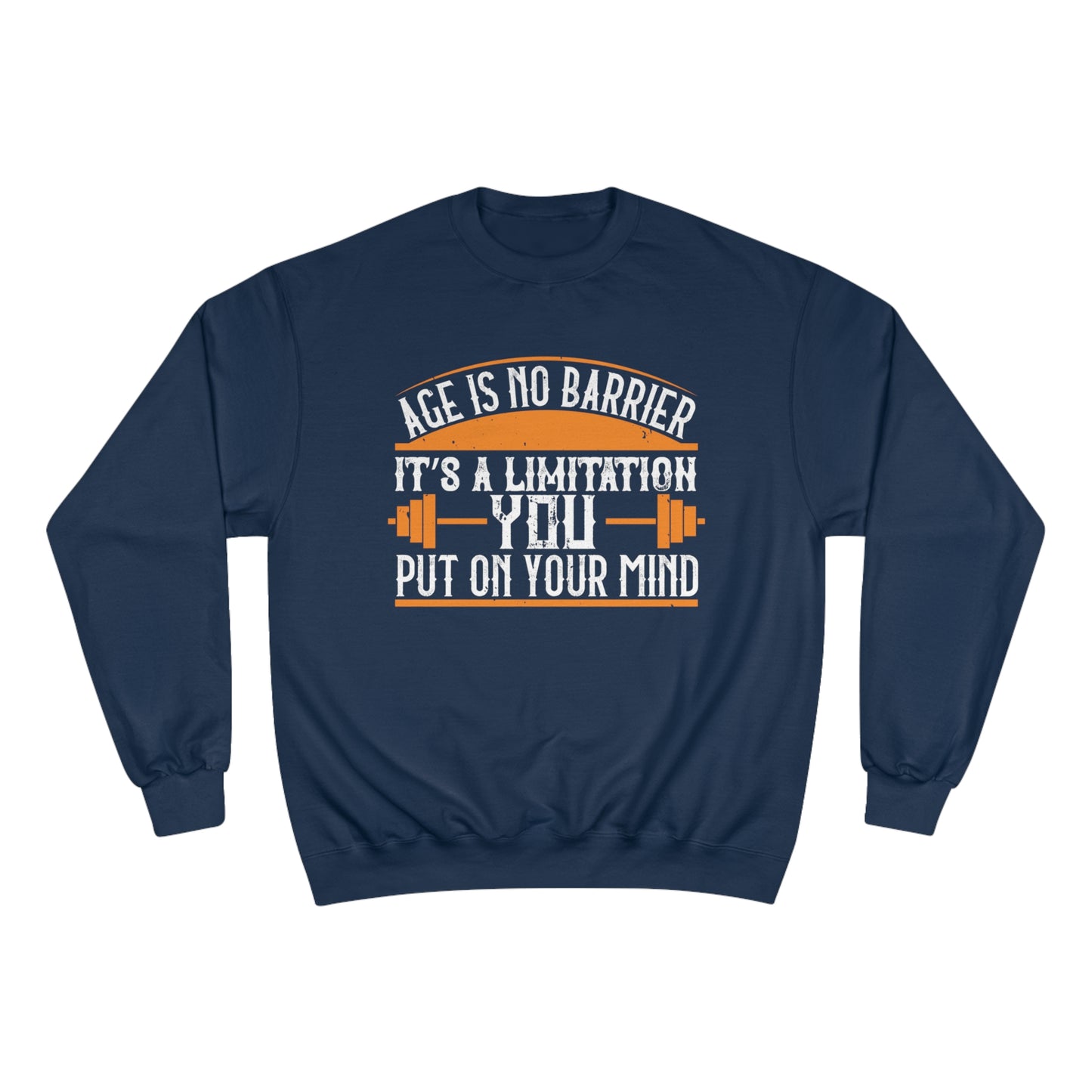 Age is no barrier / It's a limitation you put on your mind / Champion Sweatshirt