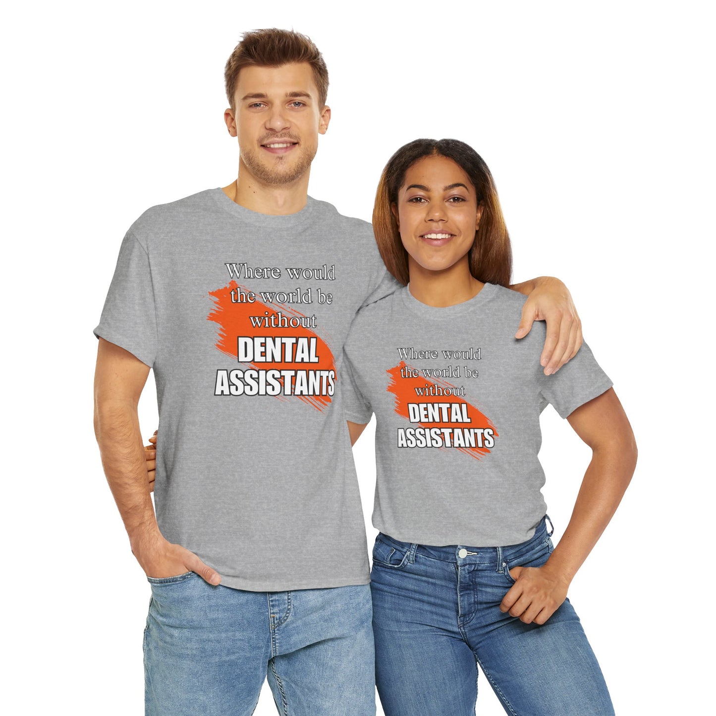 Where would the world be without Dental Assistants Unisex Heavy Cotton Tee