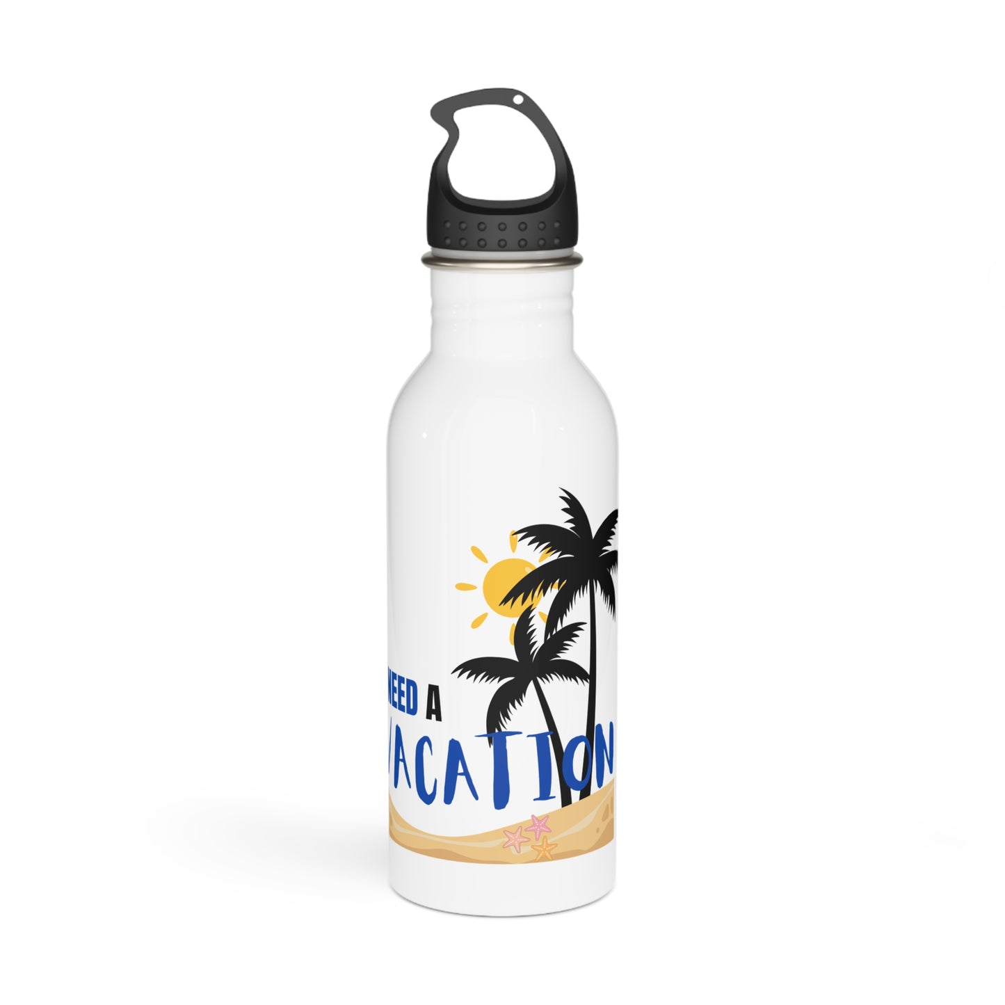 I need a vacation / Stainless Steel Water Bottle