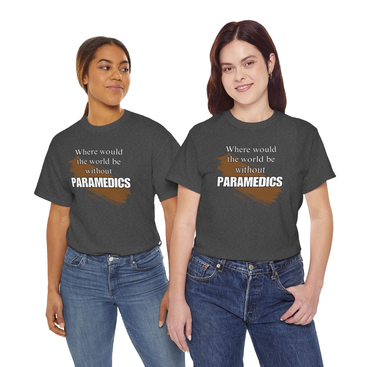 Where would the world be without Paramedics Unisex Heavy Cotton Tee