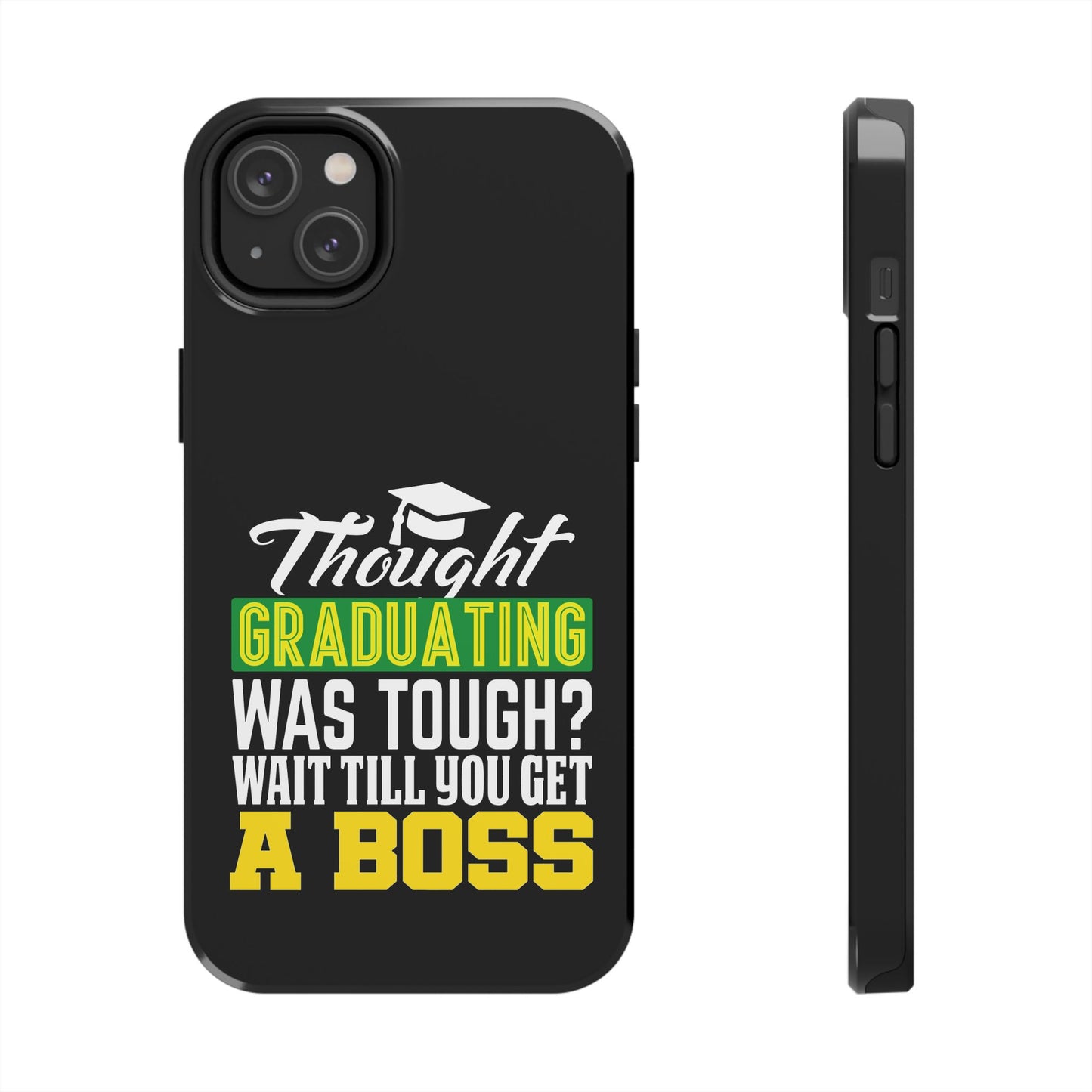 Thought graduation was tough / wait til you get a boss / Tough Phone Cases