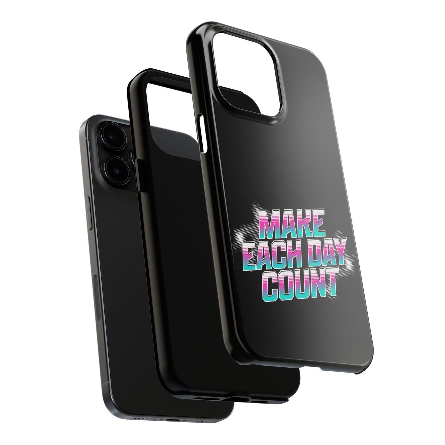 Make Each Day Count / Tough Phone Cases