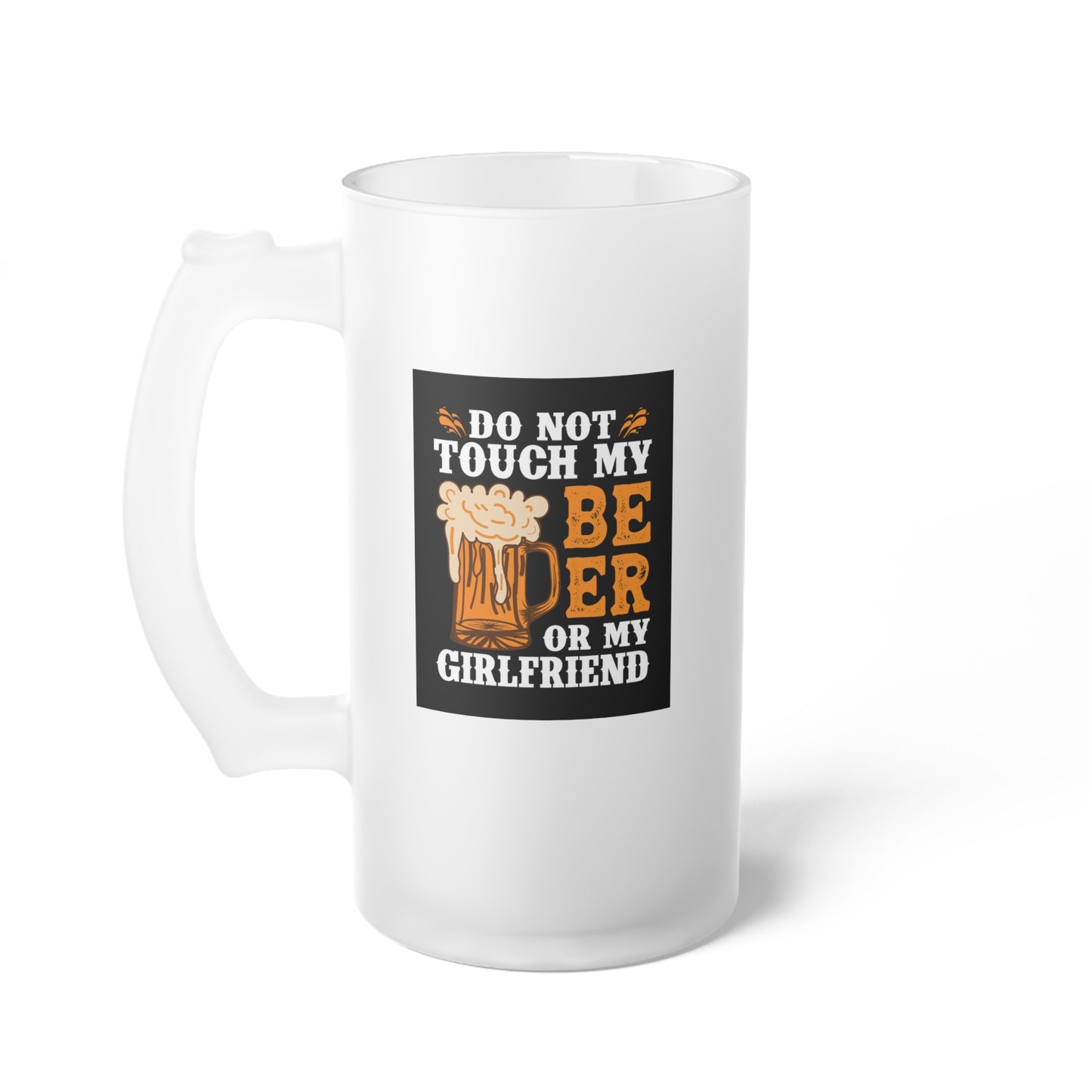 Do not touch my beer / Frosted Glass Beer Mug 16 oz