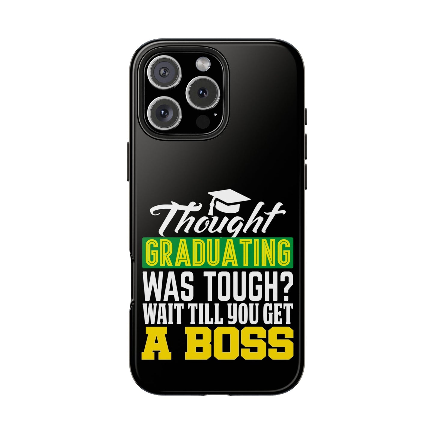 Thought graduation was tough / wait til you get a boss / Tough Phone Cases