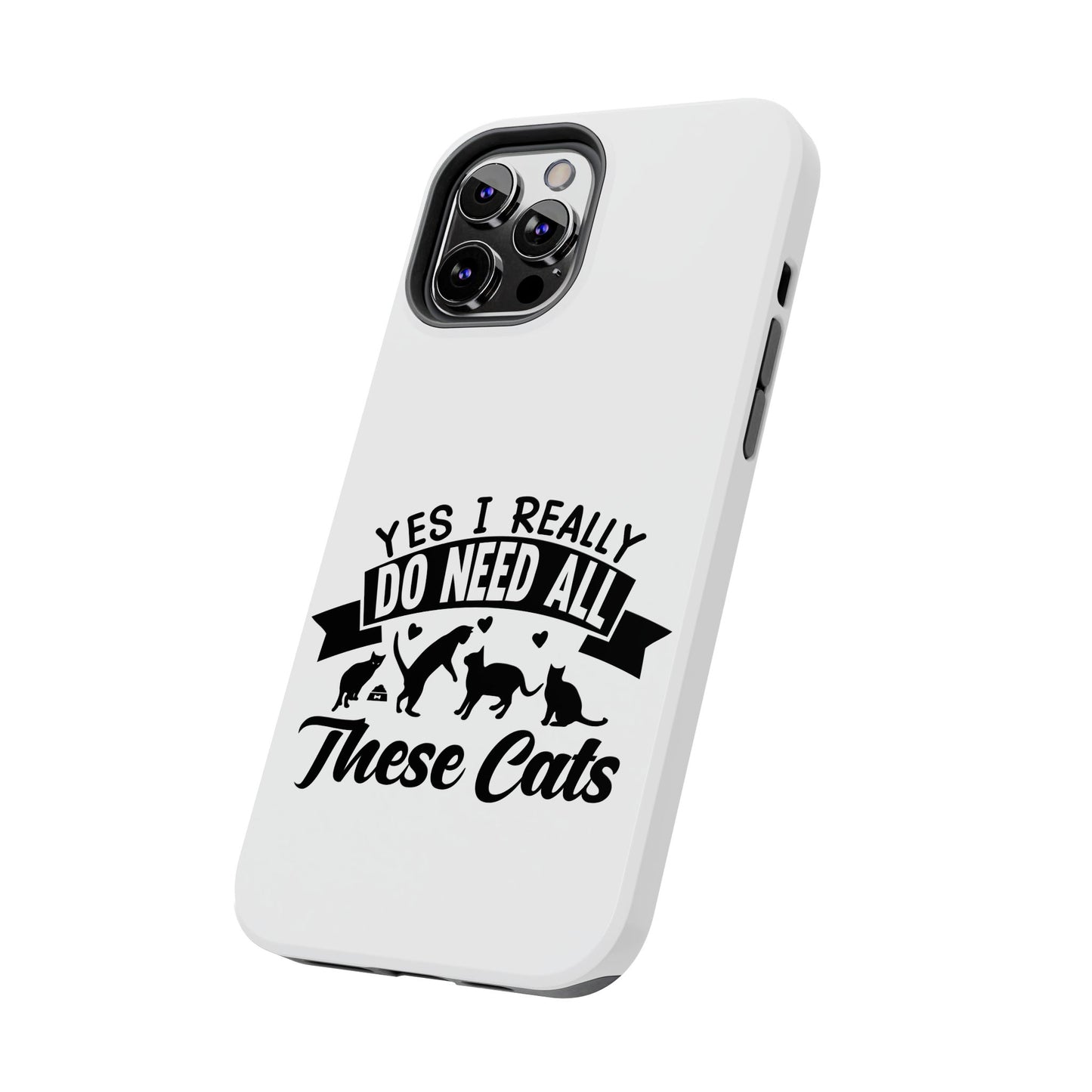 Yes I really do need all these cats / Tough Phone Cases