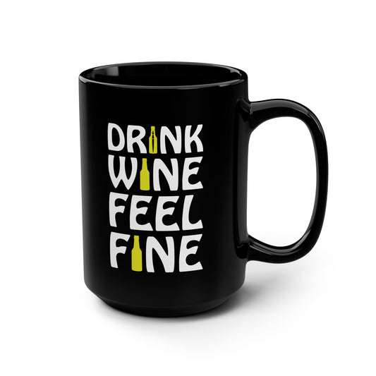 Drink Wine, Feel Fine / Black Mug, 15oz