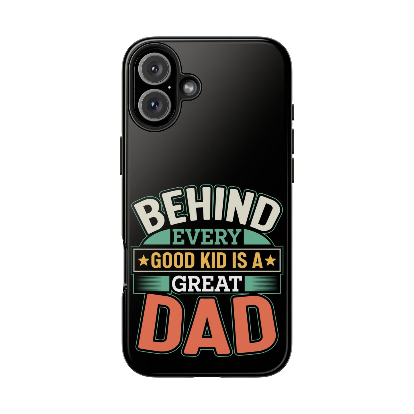 Behind every good kid is a great dad / Tough Phone Cases