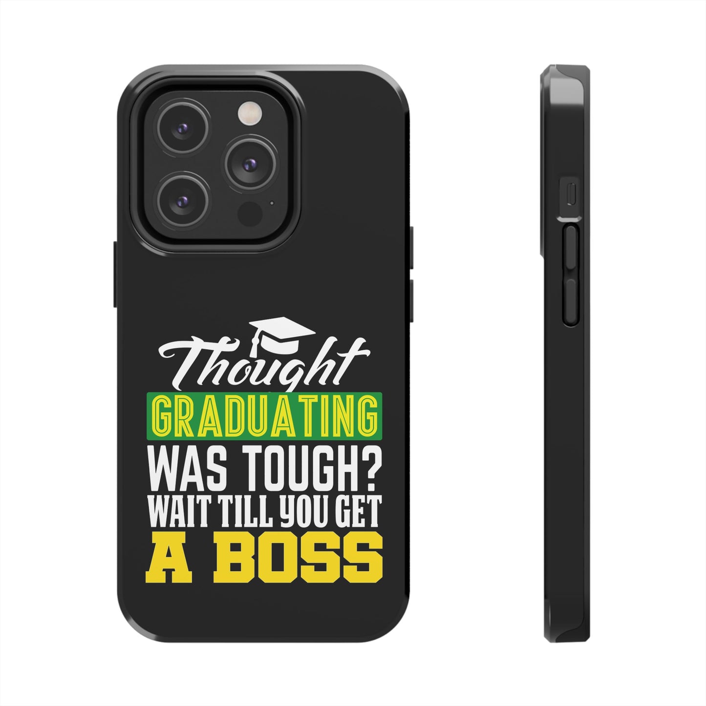 Thought graduation was tough / wait til you get a boss / Tough Phone Cases